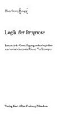 Logik der Prognose : semantische Grundlegung technologischer und sozialwissenschaftlicher Vorhersagen /