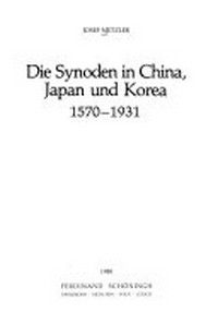 Die Synoden in China, Japan und Korea 1570-1931 /