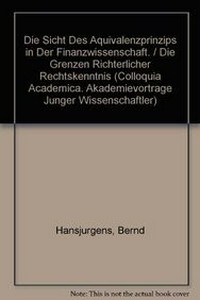 Die Sicht des Äquivalenzprinzips in der finanzwissenschaft / Die Grenzen richterlicher Rechtskenntnis / Peter Oestmann