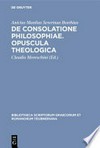 De consolatione philosophiae ; Opuscola theologica /