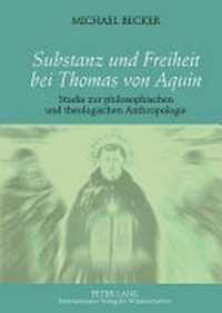 Substanz und Freiheit bei Thomas von Aquin : Studie zur philosophischen und theologischen Anthropologie /