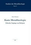 Kants Moraltheologie : ethische Zugänge zur Religion /