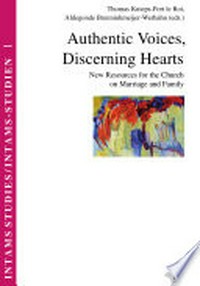 Authentic voices, discerning hearts : new resources for the Church on marriage and family /