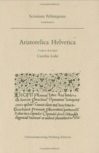 Aristotelica Helvetica : catalogus codicum latinorum in bibliothecis Confederationis Helveticae asservatorum quibus versiones expositionesque operum Aristotelis continentur /