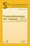 Pastoraltheologie der Jugend : geschichtliche, theologische und kairologische Bestimmung der Jugendpastoral einer evangelisierenden Kirche /