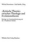 "Kritische Theorie" zwischen Theologie und Evolutionstheorie : Beiträge zur Auseinandersetzung mit der "Frankfurter Schule" /