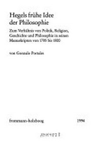 Hegels frühe Idee der Philosophie : zum Verhältnis von Politik, Religion, Geschichte und Philosophie in seinen Manuskripten von 1785 bis 1800 /