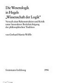 Die Wesenslogik in Hegels "Wissenschaft der Logik" : Versuch einer Rekonstruktion und Kritik unter besonderer Berücksichtigung der philosophischen Tradition /