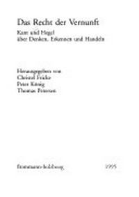 Das Recht der Vernunft : Kant und Hegel über Denken, Erkennen und Handeln : [Hans Friedrich Fulda zum 65. Geburtstag] /