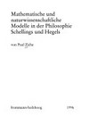 Mathematische und naturwissenschaftliche Modelle in der Philosophie Schellings und Hegels /