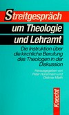 Streitgespräch um Theologie und Lehramt : die Instruktion über die kirchliche Berufung des Theologen in der Diskussion /