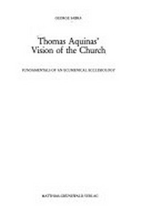 Thomas Aquinas' vision of the church : fundamentals of an ecumenical ecclesiology /