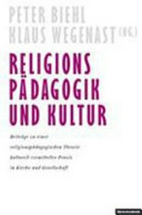 Relgionspädagogik [sic!] und Kultur : Beiträge zu einer religionspädagogischen Theorie kulturell vermittelter Praxis in Kirche und Gesellschaft /