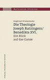Die Theologie Joseph Rastzinger/Papst Benedikts XVI : ein Blick auf das Ganze /