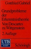 Grundprobleme der Erkenntnistheorie : von Descarte zum Wittgenstein /