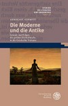 Die Moderne und die Antike : Gründe und Folgen des größten Kulturbruchs in der Geschichte Europas /