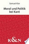 Moral und Politik bei Kant : eine Untersuchung zu Kants praktischer und politischer Philosophie im Ausgang der "Religion innerhalb der Grenzen der bloβen Vernunft" /