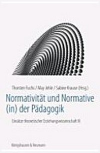 Normativität und Normative (in) der Pädagogik : Einsätze theoretischer Erziehungswissenschaft III /