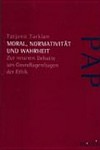 Moral, Normativität und Wahrheit : zur neueren Debatte um Grundlagenfragen der Ethik /