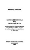 Catholics schools and faith-education : a pastoral-empirical exploratory research on the effectiveness of faith-education in the Catholic Higher secondary schools in Tamil Nadu /