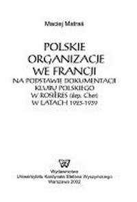 Polskie organizacje we Francji na podstawie dokumentacji Klubu Polskiego w Rosières (dep. Cher) w latach 1923-1939 /