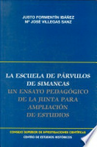 La escuela de párvulos de Simancas : un ensayo pedagógico de la junta para ampliación de estudios /