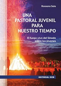 Una pastoral juvenil para nuestro tiempo : el fuego vivo del Sínodo sobre los jóvenes /