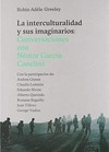 La interculturalidad y sus imaginarios : conversaciones con Néstor García Canclini /