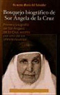 Bosquejo biográfico de Sor Ángela de la Cruz : primera biografía de Sor Ángela de la Cruz, escrita por una de sus últimas novicias /