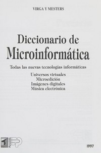 Diccionario de microinformática : todas las nuevas tecnologías informaticas ; universos virtuales, microedición, imágenes digitales, música electrónica /