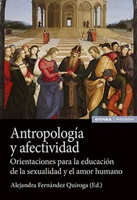 Antropología y afectividad : orientaciones para la educación de la sexualidad y el amor humano /