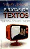 Piratas de textos : fans, cultura participativa y televisión /