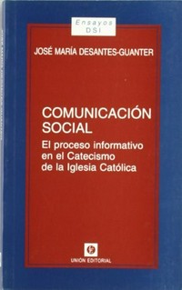 Comunicación social : el proceso informativo en el Catecismo de la Iglesia católica /