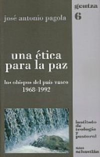Una ética para la paz : los obispos del País Vasco, 1968-1992 /
