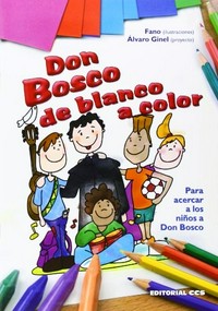 Don Bosco de blanco a color : para acercar a los niños a Don Bosco /