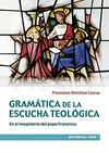Gramática de la escucha teológica : en el magisterio del papa Francisco /