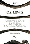 Mientras cae la ruina y otros poemas : antología poética /