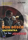 Don Bosco encuentra a los jóvenes : el secreto del sistema educativo de don Bosco /