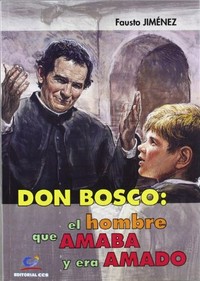 Don Bosco : el hombre que amaba y era amado /