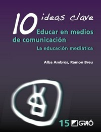 10 ideas clave : educar en medios de comunicación : la educación mediática /