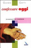 Confessare oggi : un manuale per i confessori /