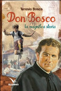 Don Bosco : la magnifica storia /