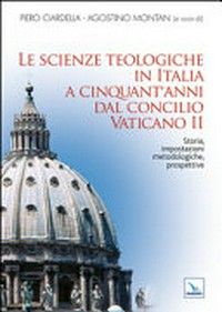 Le scienze teologiche in Italia a cinquant'anni dal Concilio vaticano II : storia, impostazioni metodologiche, prospettive /