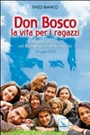 Don Bosco, la vita per i ragazzi : indagine sul santo nel bicentenario della nascita (16 agosto 2015) /