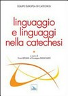 Linguaggio e linguaggi nella catechesi : atti del Congresso dell'Équipe Europea di Catechesi, Malta, 30 maggio - 4 giugno 2012 /
