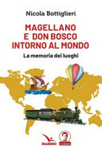 Magellano e Don Bosco intorno al mondo : la memoria dei luoghi /