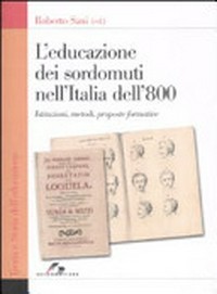 L'educazione dei sordomuti nell'Italia dell'800 : istruzioni, metodi, proposte formative /