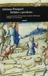 Delitto e perdono : la pena di morte nell'orizzonte mentale dell'Europa cristiana. XIV-XVIII secolo /