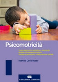 Psicomotricità : nuovo approccio valutativo e intervento globale: terapia psicomotoria, sostegno genitoriale, collaborazione sociale /