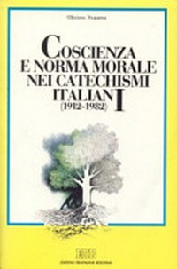 Coscienza e norma morale nei catechismi italiani (1912-1982) : contributo per una verifica della proposta morale /